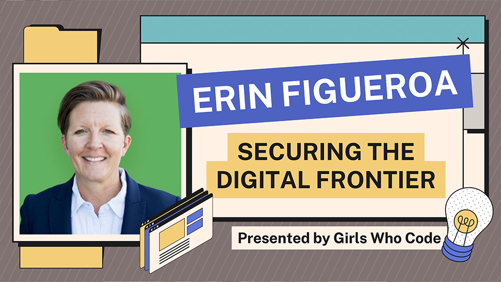 A promotional graphic featuring Erin Figueroa for a presentation titled "Securing the Digital Frontier," presented by Girls Who Code. The layout has a professional and tech-focused design. Erin Figueroa's photo is set against a green background, framed in white, showing her in business attire with a smile. Her name appears in bold white text on a blue banner. The presentation title, "Securing the Digital Frontier," is in black text on a yellow rectangle below her name. The Girls Who Code logo or mention is placed at the bottom. Graphic elements, including a light bulb illustration and digital icons, give a modern, tech-savvy feel to the image.