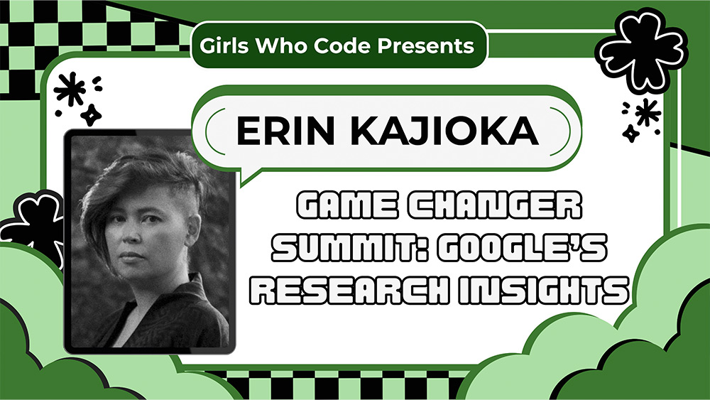 A promotional graphic for an event featuring Erin Kajioka, titled "Game Changer Summit: Google's Research Insights," presented by Girls Who Code. The layout has a retro-tech aesthetic with a green color scheme and playful, cartoon-like shapes and patterns. Erin Kajioka's photo is in black and white, framed in black on the left side of the design. Her name is bold in black text within a white bubble outlined in green. Below her name, the event title is displayed in a stylized, blocky font, evoking a retro video game feel. Decorative elements, such as checkerboard patterns, clover shapes, and sparkles, add a whimsical, vintage arcade vibe to the image.