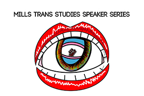 Mills College Trans Studies Speaker Series logo featuring an abstract graphic with bright red lips outlining an eye with a hazel iris and inside that a blue and pink eye and center a revolutionary fist raised.